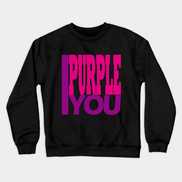 I Purple You. Crewneck Sweatshirt by EunsooLee